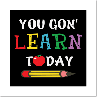 you gon' learn today Posters and Art